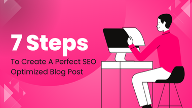 7 Steps To Create A Perfect SEO Optimized Blog Post