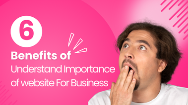 6 Benefits to Understand Importance of website For Business