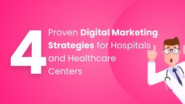 4 Proven Digital Marketing Strategies For Hospitals And Healthcare Centers
