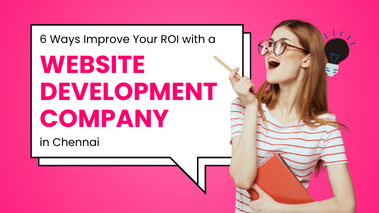 6 Ways Improve Your ROI with a Website Development Company in Chennai