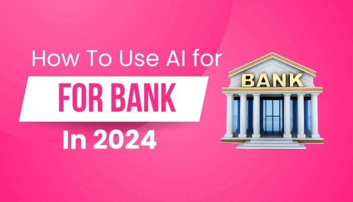 How To Use AI for bank in 2024