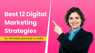 Top 12 Digital Marketing Strategies for UPS Manufacturers in India