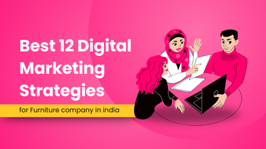 Best 12 Digital Marketing Strategies for Furniture company in india