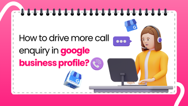 How to Drive More Call Enquiries on Google Business Profile?