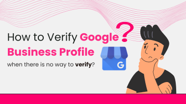 How to Verify Google Business Profile When There Is “No Way to Verify”