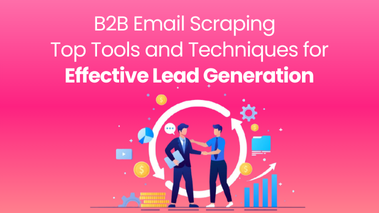 B2B Email Scraping: Top Tools and Techniques for Effective Lead Generation