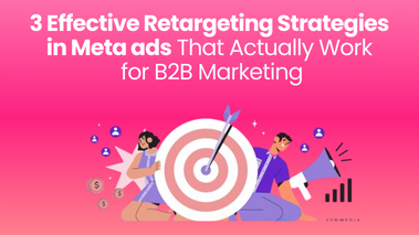 3 Effective Retargeting Strategies in Meta Ads That Actually Work for B2B Marketing
