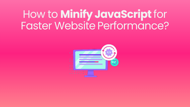 How to Minify JavaScript for Faster Website Performance